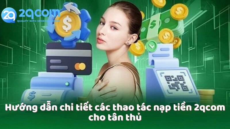 huong-dan-chi-tiet-cac-thao-tac-nap-tien-2qcom-cho-tan-thu